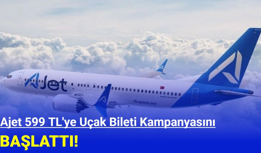 Ajet 599 TL'ye uçak bileti kampanyasını başlattı