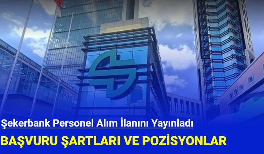 Şekerbank personel alımı yapıyor