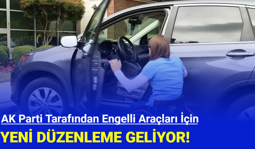 Engelli araç alımında yeni düzenleme geliyor