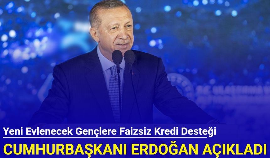 Cumhurbaşkanı Erdoğan açıkladı: Yeni evlenecek gençlere faizsiz kredi desteği