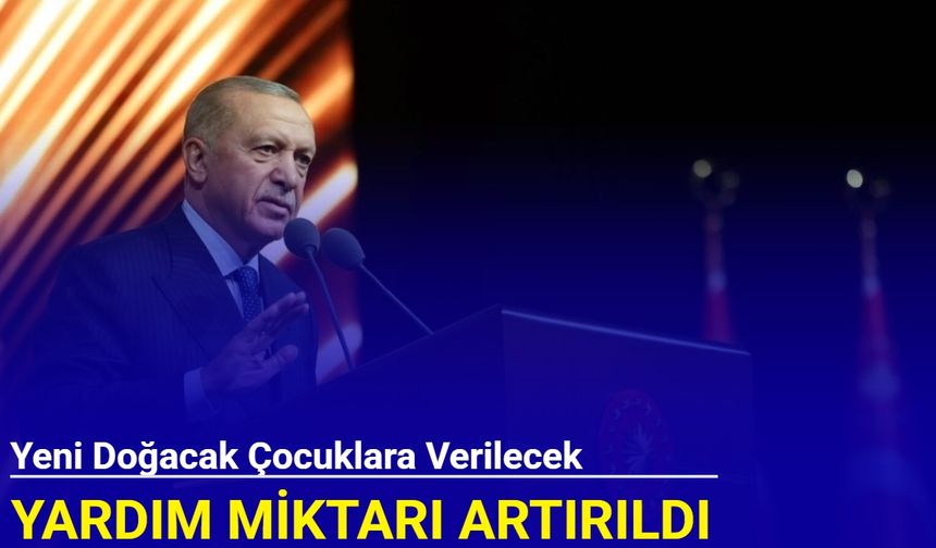 Cumhurbaşkanı Erdoğan yeni doğum yardımlarını açıkladı