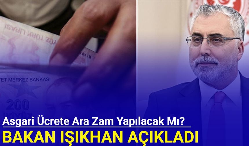 Bakan Işıkhan'dan asgari ücrete ara zam mesajı