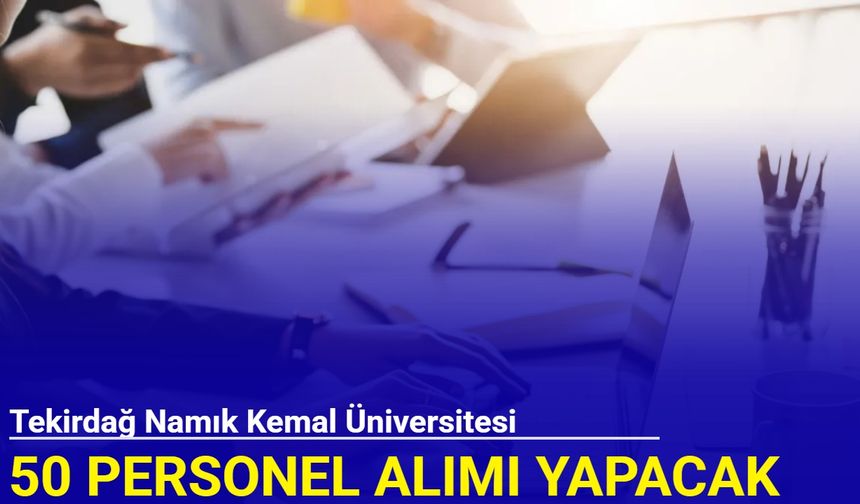 Tekirdağ Namık Kemal Üniversitesi 50 personel alımı yapacak