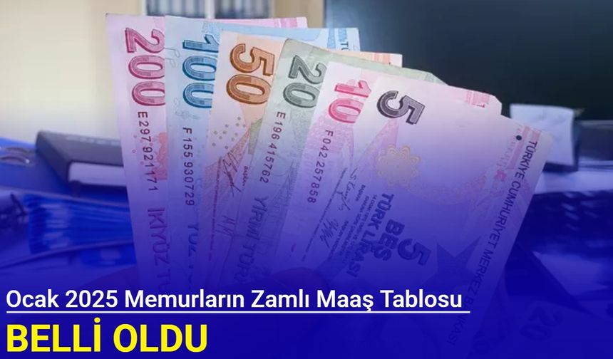 Ocak 2025 memurların zamlı maaş tablosu belli oldu