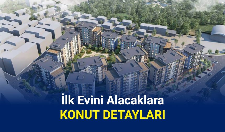 İlk evini alacaklara 81 ilde konut: İşte TOKİ başvuru detayları ve fiyatları