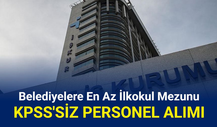 İŞKUR kurum dışı kamu işçisi alımı ilanları: KPSS'siz personel alınacak