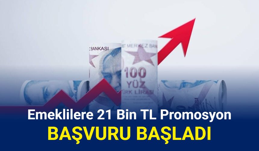 Emekliye 21 bin TL promosyon ödemeleri başladı: İşte en çok veren bankalar