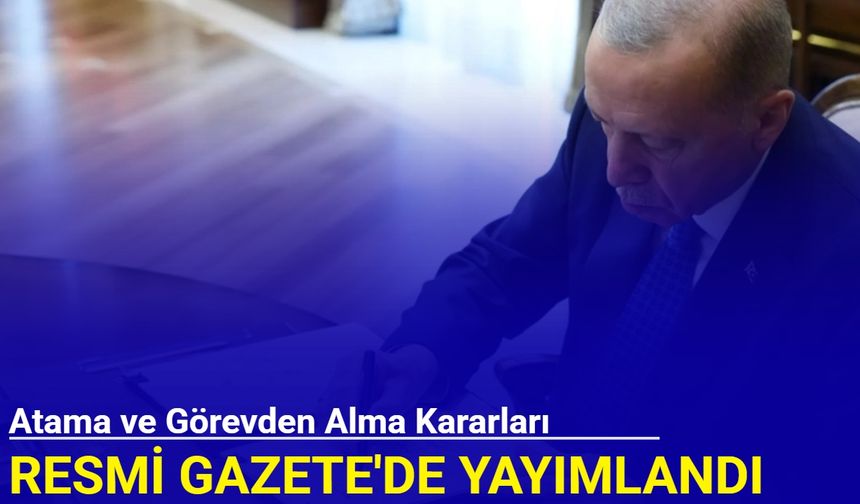 Atama ve görevden alma kararları Resmi Gazete'de yayımlandı