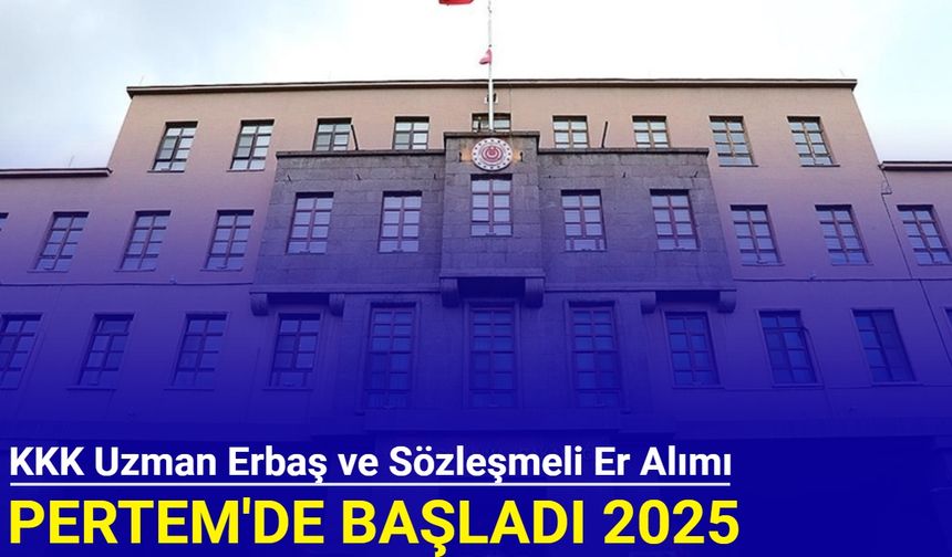 Kara Kuvvetleri Komutanlığı uzman erbaş ve sözleşmeli er alımı başvurusu PERTEM'de başladı 2025