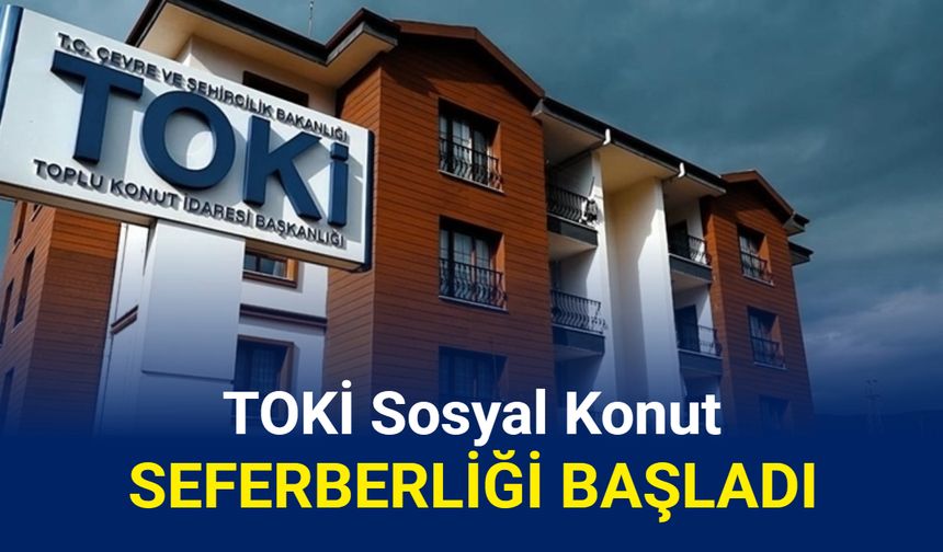 TOKİ sosyal konut başvuru süreci başlıyor