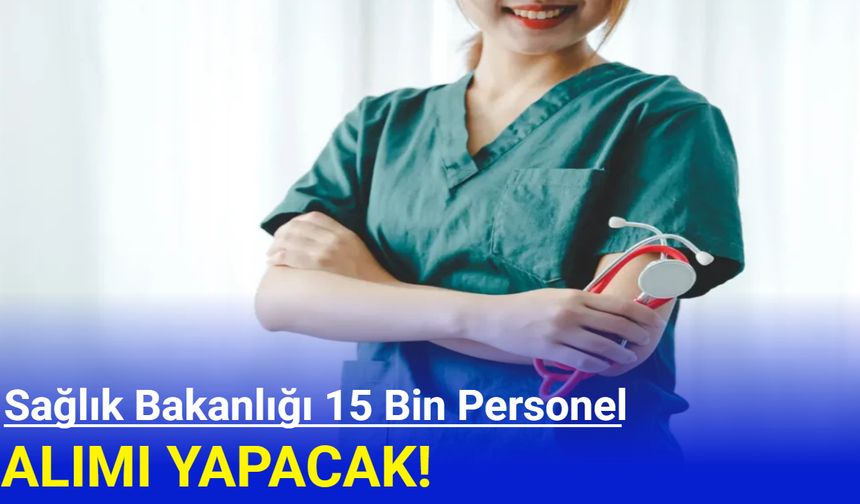 Sağlık Bakanlığı 15 bin personel alımı yapacak: Başvuru ne zaman?