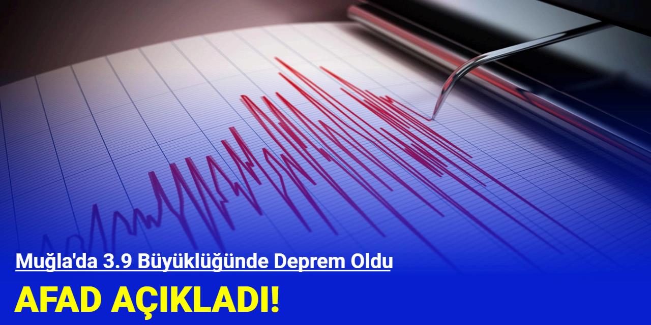 Muğla'da 3.9 Büyüklüğünde Deprem Oldu